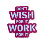 💪 Don’t Wish for It. WORK for It. 💥